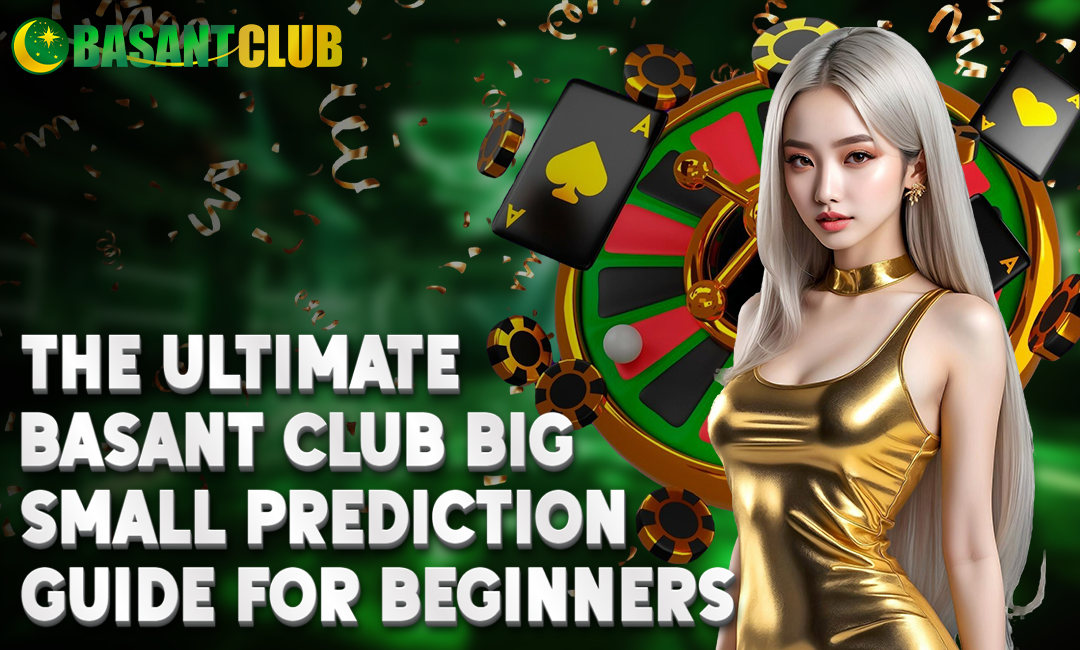 The Ultimate Basant Club Big Small Prediction Guide for Beginners